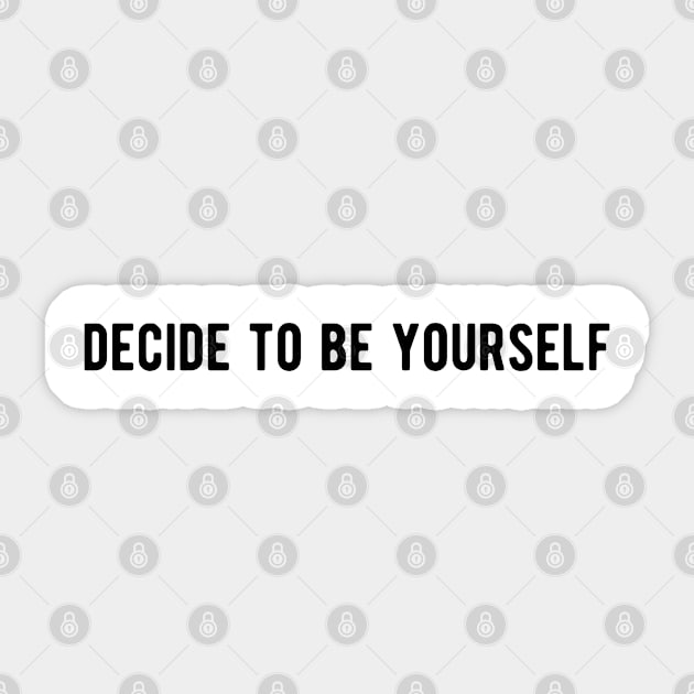 Decide to be yourself Sticker by ShirtyLife